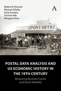Postal Data Analysis And US Economic History In The 19th Century di Robert Dimand, Michael O'Reilly, Emily Sanders, Thomas Velk, Mengyue Zhao edito da Anthem Press
