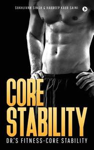 Core Stability: Dr.'s Fitness-Core Stability di Sukhjivan Singh, Hardeep Kaur Saini edito da Notion Press, Inc.