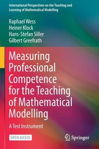 Measuring Professional Competence for the Teaching of Mathematical Modelling di Raphael Wess, Gilbert Greefrath, Hans-Stefan Siller, Heiner Klock edito da Springer International Publishing