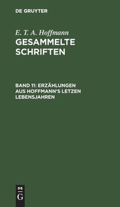 Gesammelte Schriften, Band 11, Erzählungen aus Hoffmann's letzen Lebensjahren di E. T. A. Hoffmann edito da De Gruyter