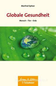 Globale Gesundheit di Manfred Spitzer edito da SCHATTAUER