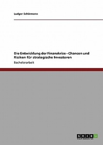 Die Entwicklung der Finanzkrise - Chancen und Risiken für strategische Investoren di Ludger Schürmann edito da GRIN Publishing
