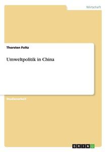 Umweltpolitik in China di Thorsten Foltz edito da GRIN Publishing