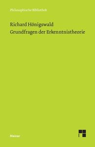 Grundfragen der Erkenntnistheorie di Richard Hönigswald edito da Felix Meiner Verlag
