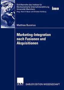 Marketing-Integration nach Fusionen und Akquisitionen di Matthias Bucerius edito da Deutscher Universitätsverlag