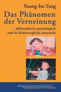 Das Phänomen der Verneinung di Young-Im Yang edito da Königshausen & Neumann
