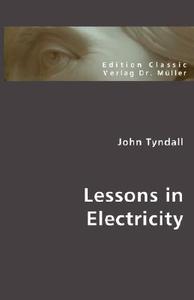 Lessons in Electricity di John Tyndall edito da VDM Verlag Dr. Müller e.K.