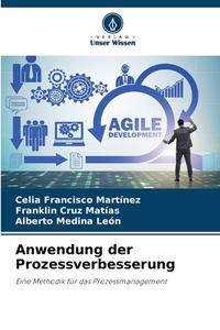 Anwendung der Prozessverbesserung di Celia Francisco Martínez, Franklin Cruz Matías, Alberto Medina León edito da Verlag Unser Wissen