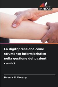 La digitopressione come strumento infermieristico nella gestione dei pazienti cronici di Basma M. Korany edito da Edizioni Sapienza