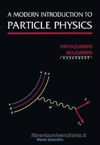 A Modern Introduction to Particle Physics di Fayyazuddin, Riazuddin edito da WORLD SCIENTIFIC PUB CO INC
