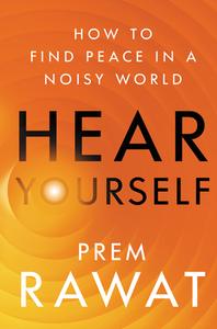 Hear Yourself: How to Find Inner Peace in a Noisy World di Prem Rawat edito da HARPER ONE