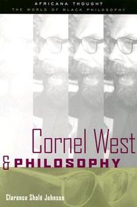 Cornel West And Philosophy di Clarence Johnson edito da Taylor & Francis Ltd