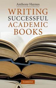 Writing Successful Academic Books di Anthony Haynes edito da Cambridge University Press