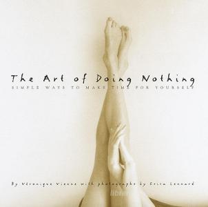The Art Of Doing Nothing di Erica Lennard, Veronique Vienne edito da Random House USA Inc