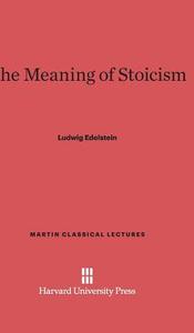 The Meaning of Stoicism di Ludwig Edelstein edito da Harvard University Press