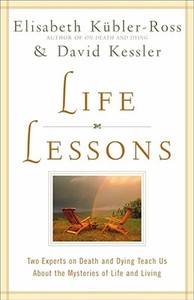 Life Lessons: Two Experts on Death and Dying Teach Us about the Mysteries of Life and Living di Elisabeth Kubler-Ross edito da Scribner Book Company