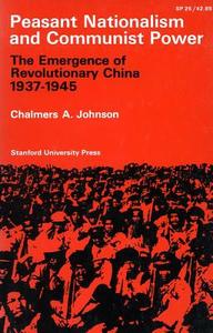 Peasant Nationalism and Communist Power: The Emergence of Refolutionary China 1937-1945 di Chalmers a. Johnson edito da STANFORD UNIV PR