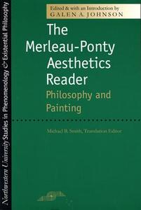 Merleau-Ponty Aesthetics Reader: Philosophy and Painting di Galen A. Johnson edito da NORTHWESTERN UNIV PR
