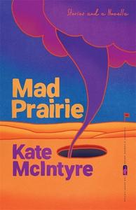 Mad Prairie: Stories and a Novella di Kate McIntyre edito da UNIV OF GEORGIA PR