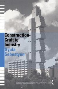Construction - Craft to Industry di Gyula Sebestyen edito da Taylor & Francis Ltd