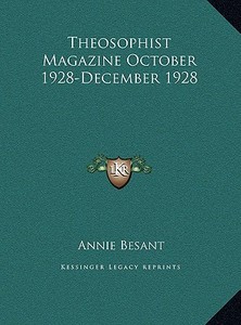 Theosophist Magazine October 1928-December 1928 di Annie Wood Besant edito da Kessinger Publishing