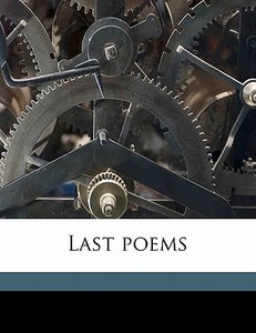 Last Poems di A. E. 1859 Housman edito da Nabu Press