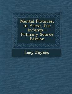 Mental Pictures, in Verse, for Infants di Lucy Joynes edito da Nabu Press