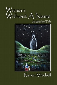 Woman Without a Name: A Wisdom Tale di Karen Mitchell edito da OUTSKIRTS PR