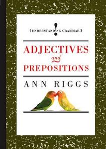 Adjectives And Prepositions di Ann Riggs edito da Hachette Children's Group