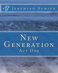New Generation: Act One di Jeremiah Semien edito da Createspace