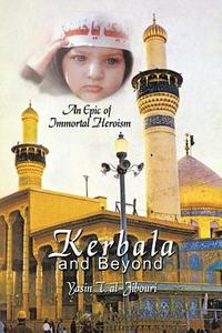 Kerbala and Beyond di Yasin T. Al-Jibouri edito da AuthorHouse