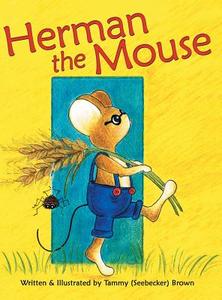 Herman the Mouse di Tammy (Seebecker) Brown edito da Archway Publishing