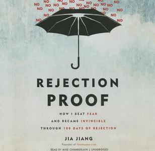 Rejection Proof: How I Beat Fear and Became Invincible Through 100 Days of Rejection di Jia Jiang edito da Blackstone Audiobooks
