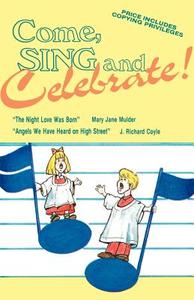 Come Sing and Celebrate! di Mary J. Mulder, J. Richard Coyle edito da CSS Publishing Company