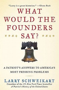 What Would the Founders Say?: A Patriot's Answers to America's Most Pressing Problems di Larry Schweikart edito da Sentinel