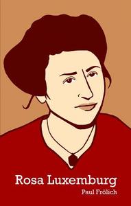 Rosa Luxemburg di Paul Frolich edito da Haymarket Books