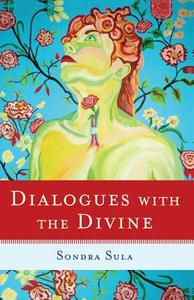 Dialogues with the Divine di Sondra Sula edito da TURNING STONE PR