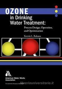 Ozone in Drinking Water Treatment di Kerwin Rakness edito da American Water Works Association