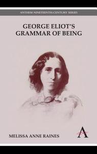 George Eliot's Grammar of Being di Melissa Anne Raines edito da Anthem Press