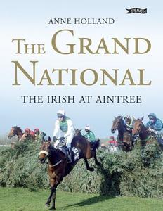 The Grand National: The Irish at Aintree di Anne Holland edito da O BRIEN PR
