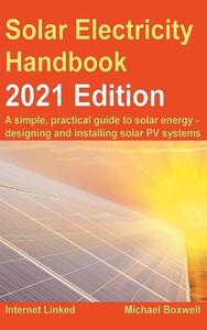 Solar Electricity Handbook - 2021 Edition di Michael Boxwell edito da Greenstream Publishing