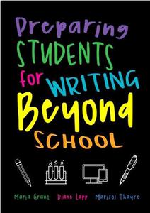 Preparing Students For Writing Beyond School di Maria Grant, Diane Lapp, Marisol Thayre edito da Learning Sciences International