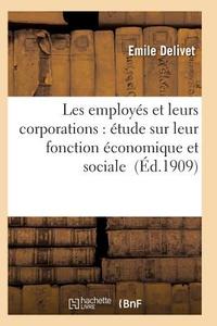 Les Employï¿½s Et Leurs Corporations di Delivet-E edito da Hachette Livre - Bnf