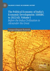 The Political Economy of India's Economic Development: 5000BC to 2022AD, Volume I di Sangaralingam Ramesh edito da Springer International Publishing
