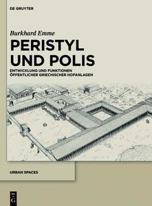 Peristyl Und Polis: Entwicklung Und Funktionen Offentlicher Griechischer Hofanlagen di Burkhard Emme edito da Walter de Gruyter