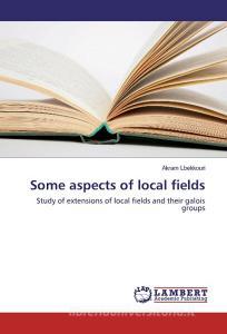 Some aspects of local fields di Akram Lbekkouri edito da LAP Lambert Academic Publishing