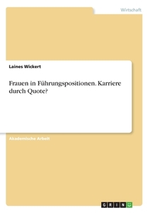 Frauen in Führungspositionen. Karriere durch Quote? di Laines Wickert edito da GRIN Verlag