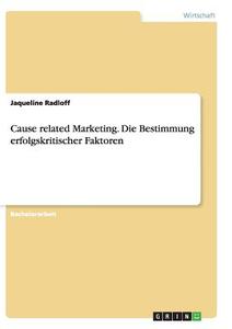 Cause related Marketing. Die Bestimmung erfolgskritischer Faktoren di Jaqueline Radloff edito da GRIN Publishing