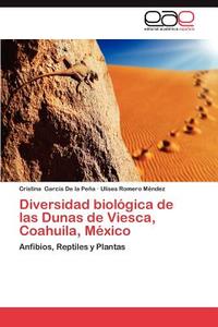 Diversidad biológica de las Dunas de Viesca, Coahuila, México di Cristina García De la Peña, Ulises Romero Méndez edito da EAE