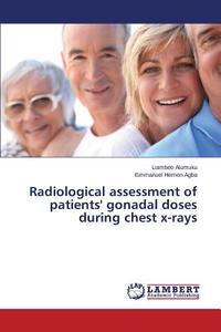 Radiological assessment of patients' gonadal doses during chest x-rays di Liambee Alumuku, Emmanuel Hemen Agba edito da LAP Lambert Academic Publishing